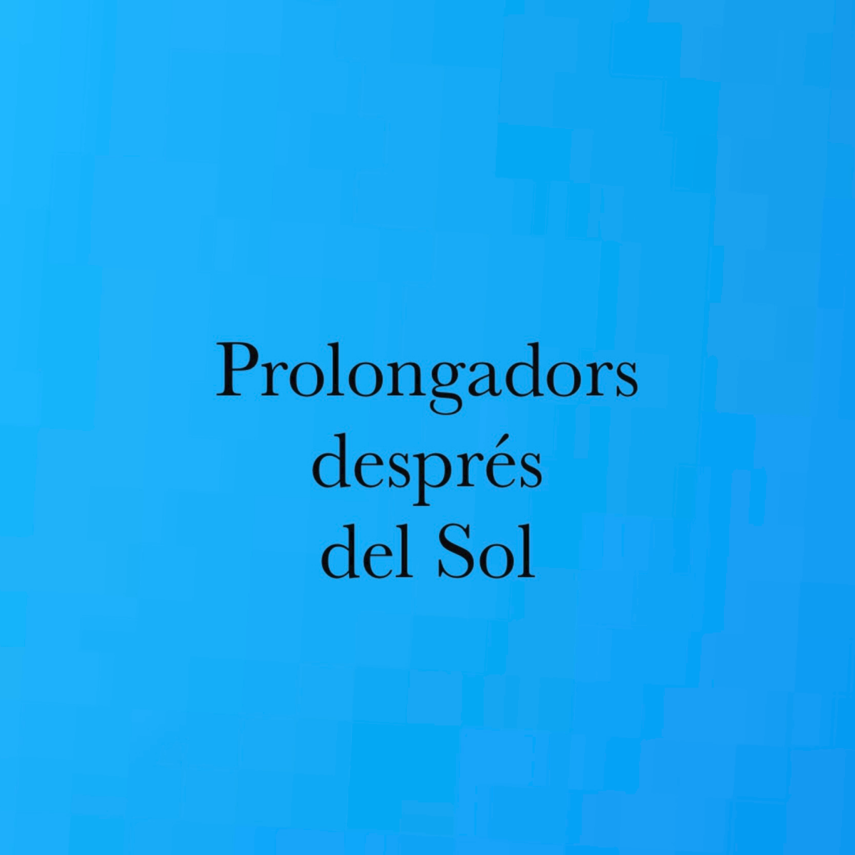 Prolongadors després del sol