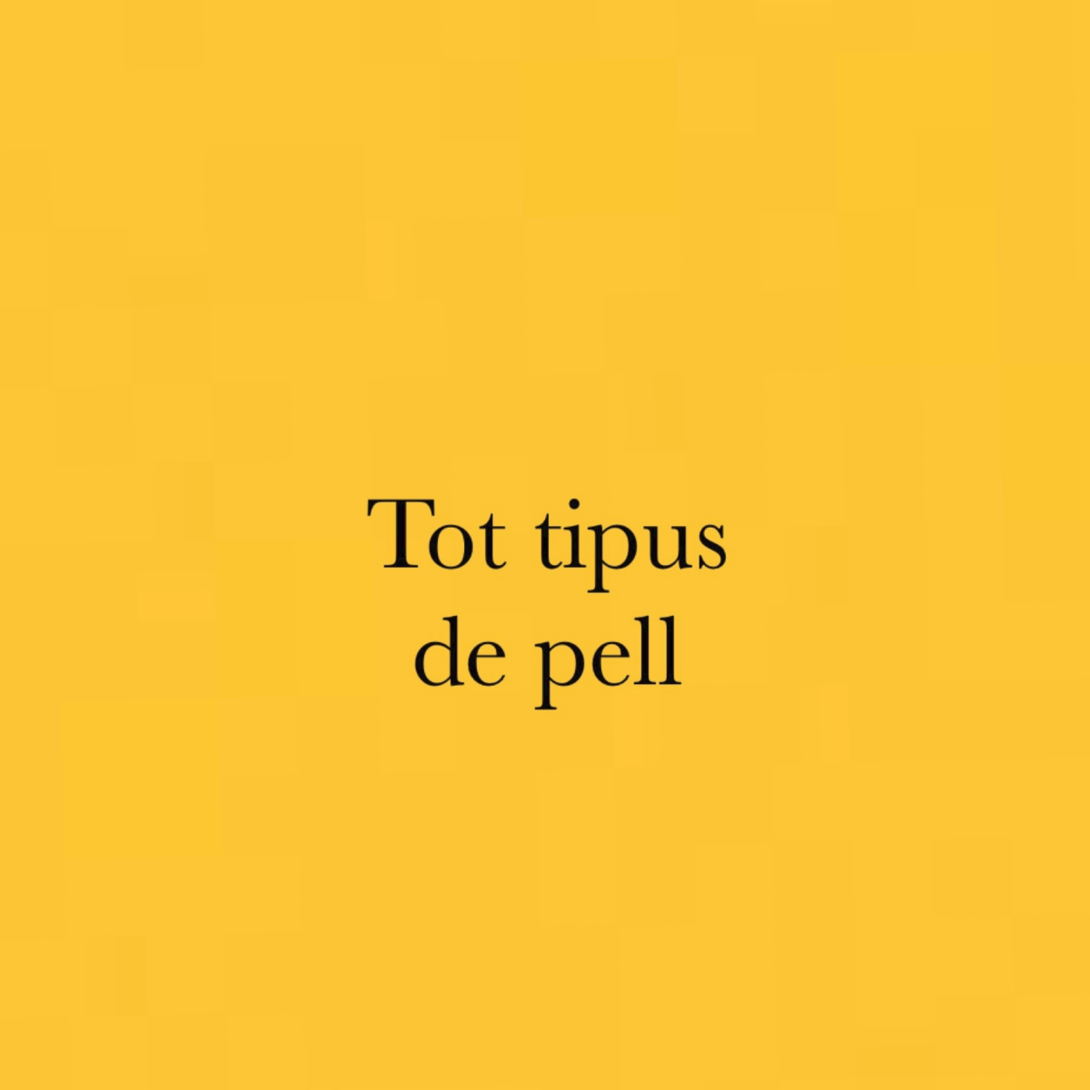 Tot tipus de pell